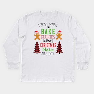 I Just Want To Bake Cookies And Watch Christmas Movies All Day Kids Long Sleeve T-Shirt